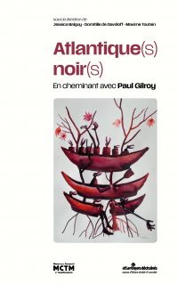 Atlantique(s) noir(s) – En cheminant avec Paul Gilroy